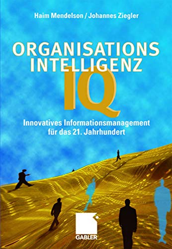 Organisations-Intelligenz IQ. Innovatives Informationsmanagement für das 21. Jahrhundert von Gabler Verlag