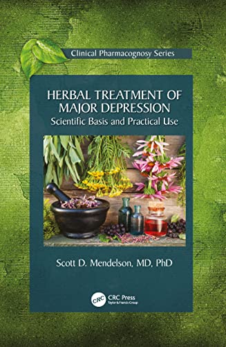 Herbal Treatment of Major Depression: Scientific Basis and Practical Use (Clinical Pharmacognosy Series)