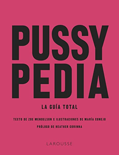 Pussypedia: La guía total (LAROUSSE - Libros Ilustrados/ Prácticos - Vida Saludable)