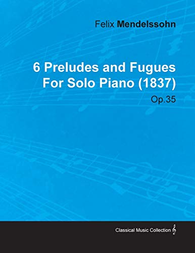 6 Preludes and Fugues by Felix Mendelssohn for Solo Piano (1837) Op.35 von Read Books