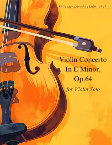 Mendelssohn - Violin Concerto In E Minor, Op.64 - for Violin Solo Sheet Music: for Violin Solo With Fingering von Independently published
