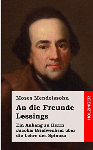 An die Freunde Lessings: Ein Anhang zu Herrn Jacobis Briefwechsel über die Lehre des Spinoza von CREATESPACE