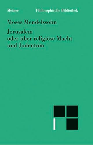 Jerusalem oder über religiöse Macht und Judentum: Mit dem Vorwort zu Manasse ben Israels 'Rettung der Juden' und dem Entwurf zu 'Jerusalem' (Philosophische Bibliothek)