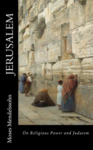 Mendelssohn, Jerusalem: On Religious Power and Judaism Mendelssohn, Jerusalem: On Religious Power and Judaism von CREATESPACE