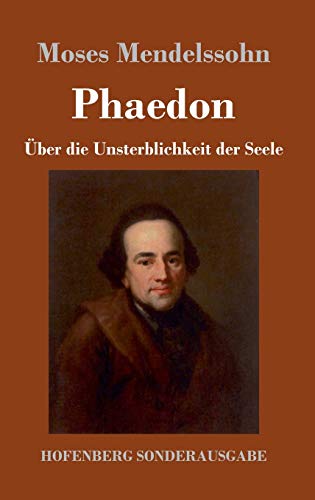Phaedon oder über die Unsterblichkeit der Seele: In drey Gesprächen Phaedon oder über die Unsterblichkeit der Seele: In drey Gesprächen