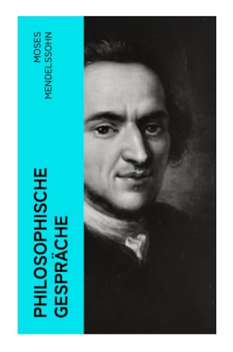 Philosophische Gespräche: Dialoge über die Empfindungen: Eine Harmonie zwischen Körper und Seele Philosophische Gespräche: Dialoge über die Empfindungen: Eine Harmonie zwischen Körper und Seele von e-artnow