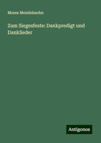 Zum Siegesfeste: Dankpredigt und Danklieder Zum Siegesfeste: Dankpredigt und Danklieder von Antigonos Verlag