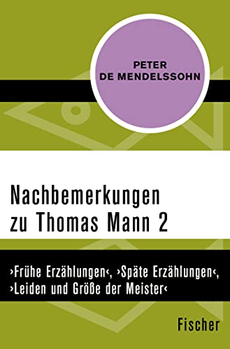 Nachbemerkungen zu Thomas Mann (2): ›Frühe Erzählungen‹, ›Späte Erzählungen‹, ›Leiden und Größe der Meister‹