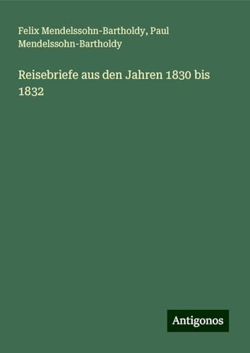 Reisebriefe aus den Jahren 1830 bis 1832 von Antigonos Verlag