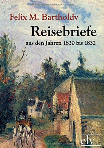 Reisebriefe: aus den Jahren 1830 bis 1832 Reisebriefe: aus den Jahren 1830 bis 1832