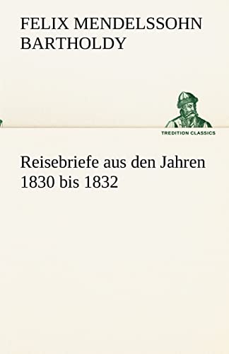 Reisebriefe: aus den Jahren 1830 bis 1832. (TREDITION CLASSICS) von tredition