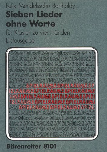 Sieben Lieder ohne Worte für Klavier zu vier Händen op. 62/1-6, 67/1 (Bearbeitungen des Komponisten für den König und die Königin von England). Spielräume. Spielpartituren, Sammelband von Bärenreiter