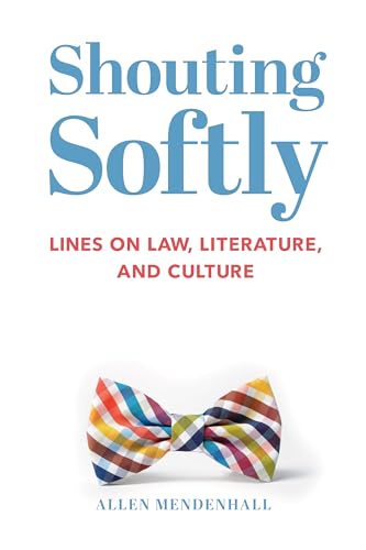 Shouting Softly: Lines on Law, Literature, and Culture von St. Augustine's Press