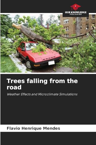Trees falling from the road: Weather Effects and Microclimate Simulations von Our Knowledge Publishing