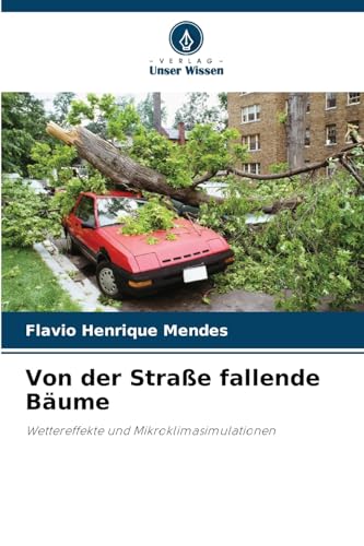 Von der Straße fallende Bäume: Wettereffekte und Mikroklimasimulationen von Verlag Unser Wissen