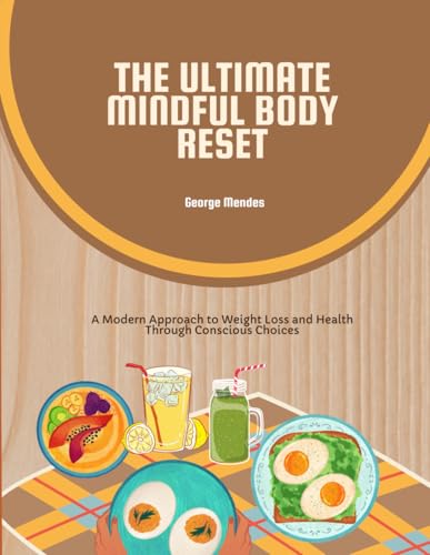The Ultimate Mindful Body Reset: A Modern Approach to Weight Loss and Health Through Conscious Choices von Independently published