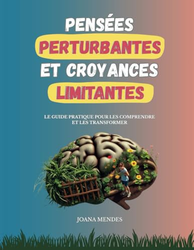 Pensées perturbantes et croyances limitantes: Le guide pratique pour les comprendre et les transformer von Utiliser ma propre marque éditoriale