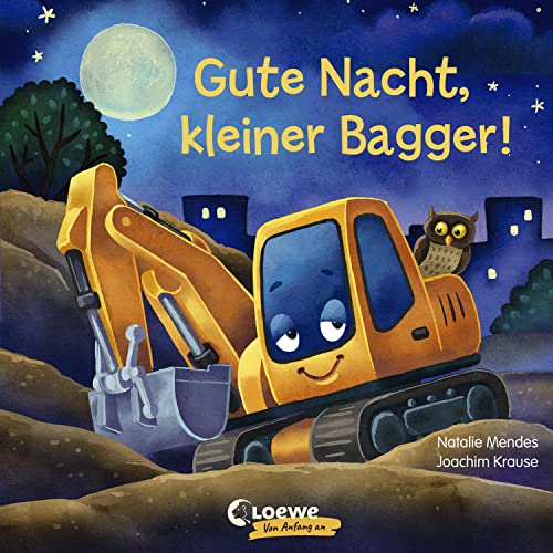 Gute Nacht, kleiner Bagger!: Gute-Nacht-Geschichte zum besseren Einschlafen für Kinder ab 2 Jahre (Loewe von Anfang an)