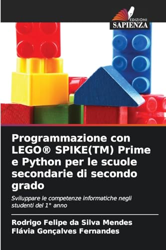 Programmazione con LEGO® SPIKE(TM) Prime e Python per le scuole secondarie di secondo grado: Sviluppare le competenze informatiche negli studenti del 1° anno von Edizioni Sapienza