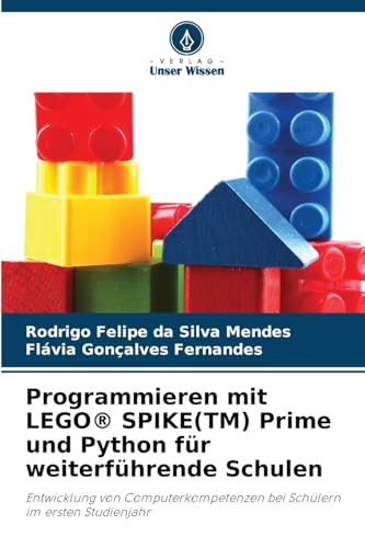 Programmieren mit LEGO® SPIKE(TM) Prime und Python für weiterführende Schulen: Entwicklung von Computerkompetenzen bei Schülern im ersten Studienjahr von Verlag Unser Wissen