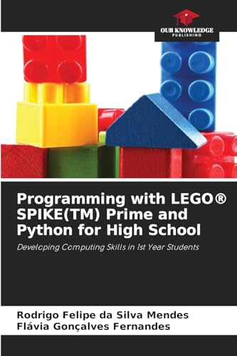 Programming with LEGO® SPIKE(TM) Prime and Python for High School: Developing Computing Skills in 1st Year Students von Our Knowledge Publishing