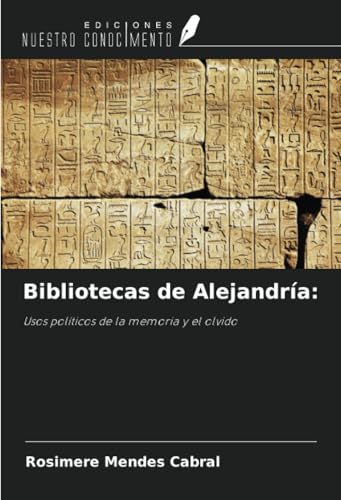 Bibliotecas de Alejandría:: Usos políticos de la memoria y el olvido von Ediciones Nuestro Conocimiento