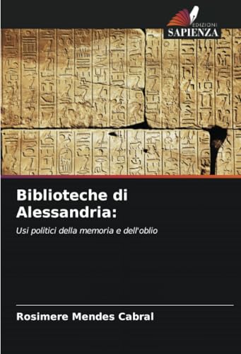 Biblioteche di Alessandria:: Usi politici della memoria e dell'oblio von Edizioni Sapienza
