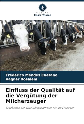 Einfluss der Qualität auf die Vergütung der Milcherzeuger: Ergebnisse der Qualitätsparameter für die Erzeuger von Verlag Unser Wissen