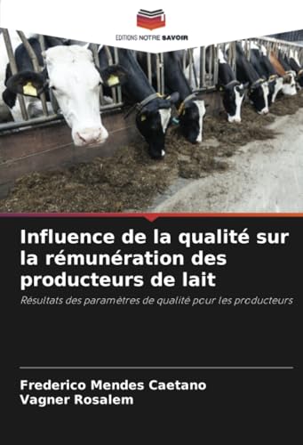 Influence de la qualité sur la rémunération des producteurs de lait: Résultats des paramètres de qualité pour les producteurs von Editions Notre Savoir