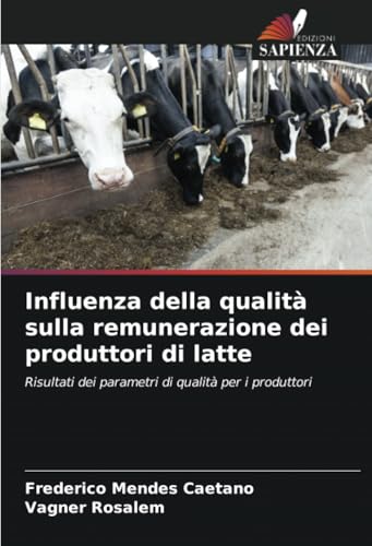 Influenza della qualità sulla remunerazione dei produttori di latte: Risultati dei parametri di qualità per i produttori von Edizioni Sapienza