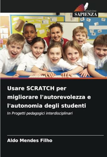 Usare SCRATCH per migliorare l'autorevolezza e l'autonomia degli studenti: In Progetti pedagogici interdisciplinari von Edizioni Sapienza