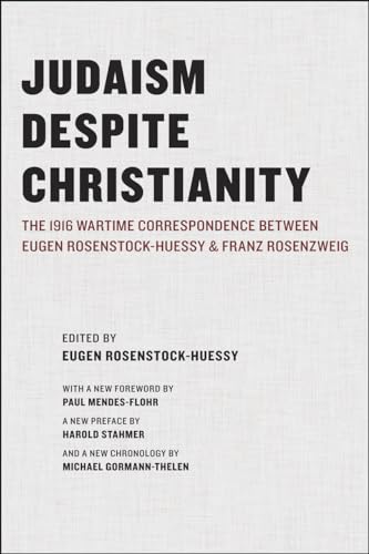 Judaism Despite Christianity: The 1916 Wartime Correspondence Between Eugen Rosenstock-Huessy and Franz Rosenzweig