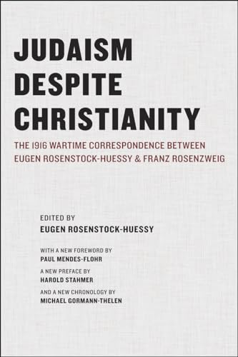 Judaism Despite Christianity: The 1916 Wartime Correspondence Between Eugen Rosenstock-Huessy and Franz Rosenzweig von University of Chicago Press