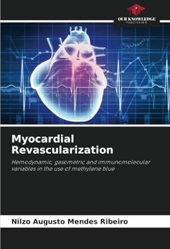 Myocardial Revascularization: Hemodynamic, gasometric and immunomolecular variables in the use of methylene blue von Our Knowledge Publishing