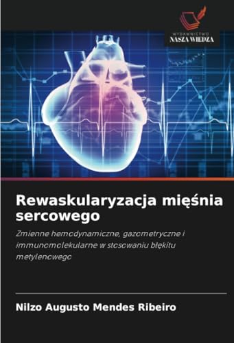 Rewaskularyzacja mięśnia sercowego: Zmienne hemodynamiczne, gazometryczne i immunomolekularne w stosowaniu błękitu metylenowego: Zmienne ... w stosowaniu b¿¿kitu metylenowego von Wydawnictwo Nasza Wiedza