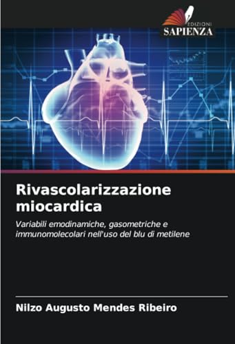 Rivascolarizzazione miocardica: Variabili emodinamiche, gasometriche e immunomolecolari nell'uso del blu di metilene Rivascolarizzazione miocardica: Variabili emodinamiche, gasometriche e immunomolecolari nell'uso del blu di metilene von Edizioni Sapienza