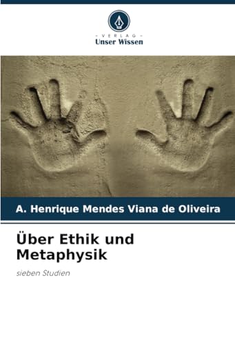 Über Ethik und Metaphysik: sieben Studien von Verlag Unser Wissen