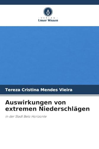 Auswirkungen von extremen Niederschlägen: in der Stadt Belo Horizonte von Verlag Unser Wissen