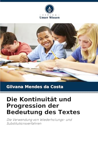 Die Kontinuität und Progression der Bedeutung des Textes: Die Verwendung von Wiederholungs- und Substitutionsverfahren von Verlag Unser Wissen