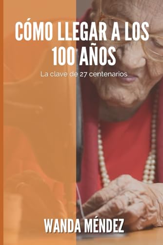 Como llegar a los 100 años: La clave de 27 centenarios von Independent