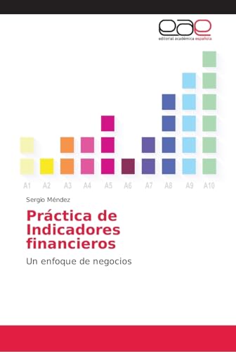 Práctica de Indicadores financieros: Un enfoque de negocios von Editorial Academica Espanola