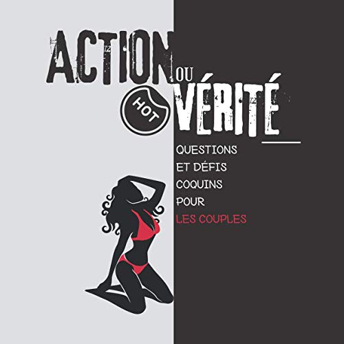 Action ou vérité HOT - Questions et défis coquins pour les couples: Un jeu sexy de questions coquines et de réponses révélatrices I pour anniversaire, mariage, enterrement de vie de jeune fille ... von Independently published