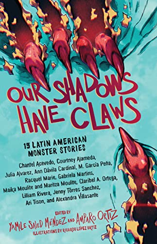 Our Shadows Have Claws: 15 Latin American Monster Stories von Workman Publishing