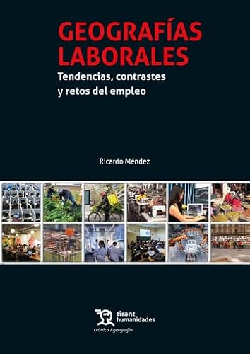 Geografías Laborales. Tendencias, contrastes y retos del empleo (Crónica/ Geografía) von Tirant Humanidades