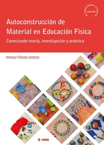 Autoconstrucción de Material en Educación Física: Conectando teoría, investigación y práctica (De la investigación a tu práctica, Band 7) von Editorial INDE
