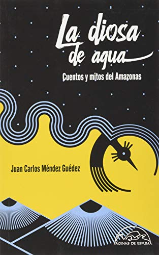 La diosa de agua: Cuentos y mitos del Amazonas (Voces / Literatura, Band 291) von Páginas de espuma SL
