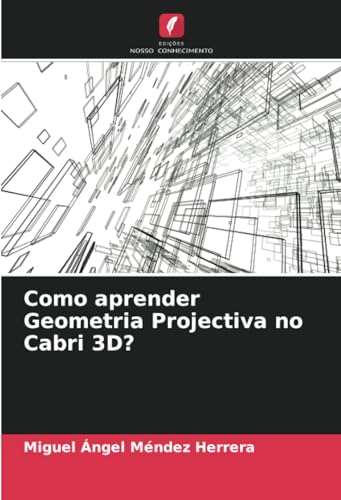Como aprender Geometria Projectiva no Cabri 3D? von Edições Nosso Conhecimento