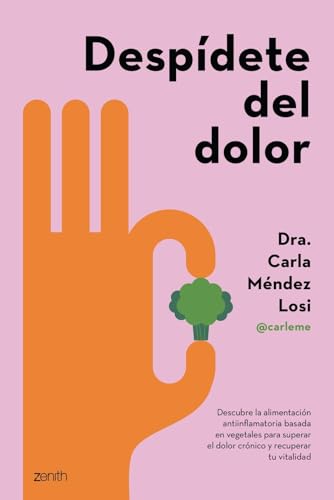 Despídete del dolor: Descubre la alimentación antiinflamatoria basada en vegetales para superar el dolor crónico y recuperar tu vitalidad (Salud y Bienestar) von Zenith