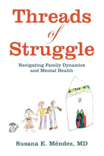 Threads of Struggle: Navigating Family Dynamics and Mental Health Threads of Struggle: Navigating Family Dynamics and Mental Health von Xlibris US