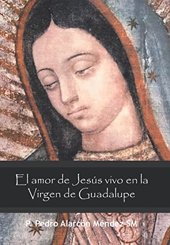 El Amor De Jesús Vivo En La Virgen De Guadalupe
